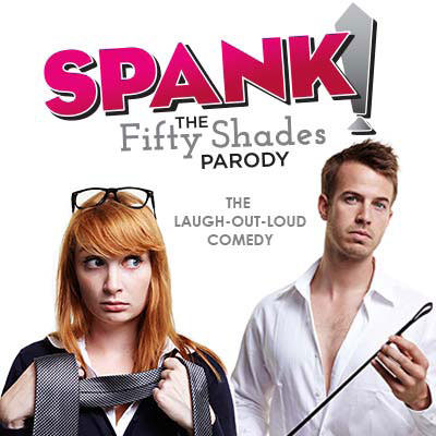 SPANK! The Fifty Shades Parody The Laugh-Out-Loud Comedy Comes to Stockton